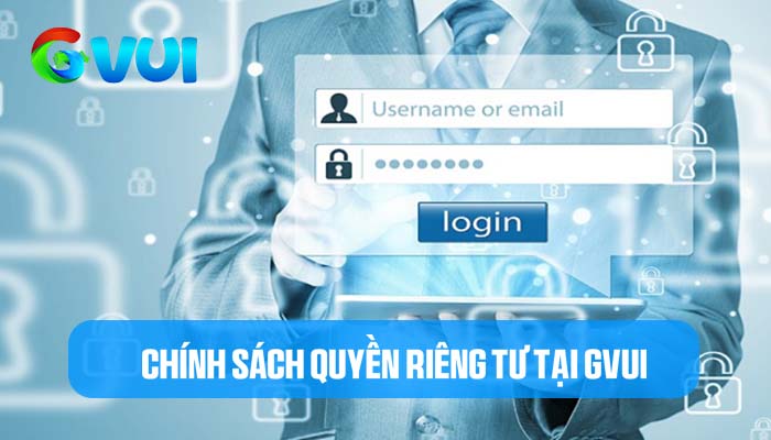 GVUI bảo vệ quyền riêng tư về thông tin cá nhân của khách hàng GVUI bảo vệ quyền riêng tư về thông tin cá nhân của khách hàng