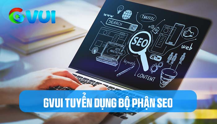 GVUI tuyển dụng nhân sự SEO GVUI tuyển dụng nhân sự SEO