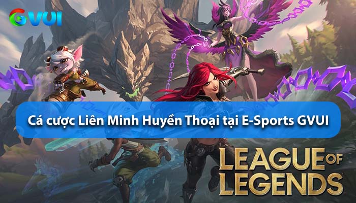 Giới thiệu cá cược LOL tại Esports GVUI Giới thiệu cá cược LOL tại Esports GVUI