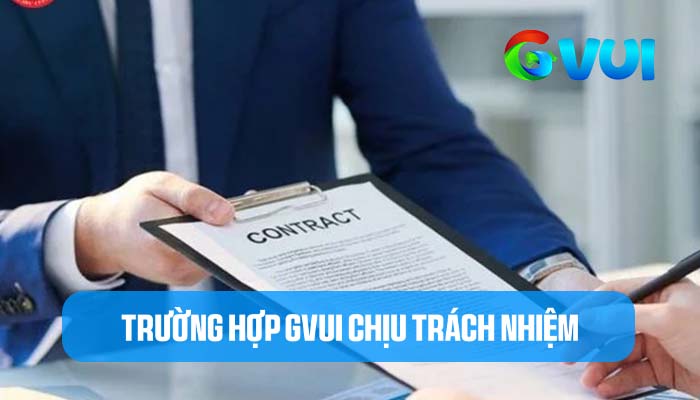 Những trường hợp GVUI sẽ chịu trách nhiệm Những trường hợp GVUI sẽ chịu trách nhiệm
