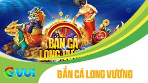 Bắn cá Long Vương tại GVUI