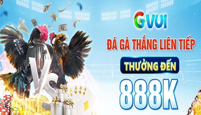 Đá gà thắng liên tiếp tại GVUI nhận thưởng lên tới 888.000 VNĐ Đá gà thắng liên tiếp tại GVUI nhận thưởng lên tới 888.000 VNĐ