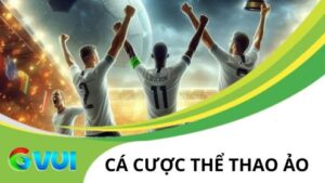 Trải Nghiệm Cá Cược Thể Thao Ảo Xanh Chín Tại Thể Thao GVUI